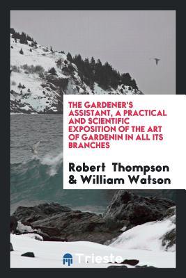 [66a43] *Read! The Gardener's Assistant, a Practical and Scientific Exposition of the Art of Gardenin in All Its Branches - Robert Thompson ~PDF*