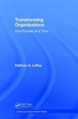 [51e7e] !Read^ !Online# Transforming Organizations: One Process at a Time - Kathryn A. LeRoy *e.P.u.b~