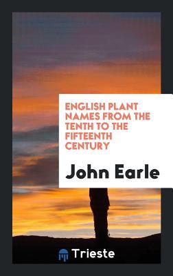 [8d413] @Read^ English Plant Names from the Tenth to the Fifteenth Century - John Earle ^PDF~