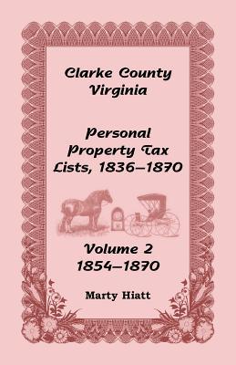 [35b19] %R.e.a.d% !O.n.l.i.n.e# Clarke County, Virginia Personal Property Tax Lists: Volume 2, 1854-1870 - Marty Hiatt @ePub%
