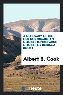 bcfc4] ~D.o.w.n.l.o.a.d* A Glossary of the Old Northumbrian Gospels: (lindisfarne Gospels or Durham Book.) - Albert Stanburrough Cook #e.P.u.b%