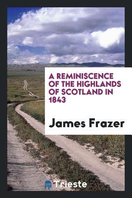 [a83df] #R.e.a.d* A Reminiscence of the Highlands of Scotland in 1843 - James Frazer ~PDF*