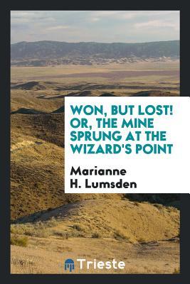 [66ed6] %R.e.a.d! @O.n.l.i.n.e% Won, But Lost! Or, the Mine Sprung at the Wizard's Point - Marianne H Lumsden #ePub!