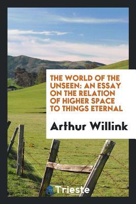 [65dc1] @R.e.a.d! %O.n.l.i.n.e* The World of the Unseen: An Essay on the Relation of Higher Space to Things - Arthur Willink %PDF@