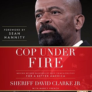 [201fa] *R.e.a.d~ !O.n.l.i.n.e% Cop Under Fire: Moving Beyond Hashtags of Race, Crime and Politics for a Better America - David Clarke Jr. *P.D.F#