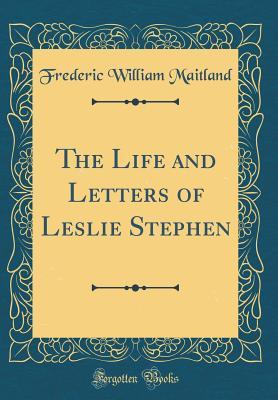 06526] ^D.o.w.n.l.o.a.d! The Life and Letters of Leslie Stephen (Classic Reprint) - Frederic William Maitland #ePub@