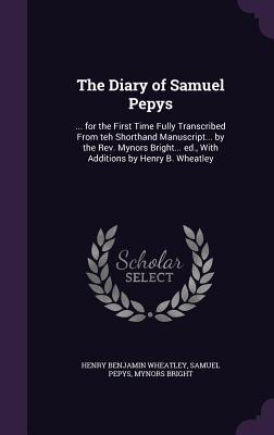 [fbd3e] %R.e.a.d% #O.n.l.i.n.e! The Diary of Samuel Pepys:  for the First Time Fully Transcribed from Teh Shorthand Manuscript by the REV. Mynors Bright Ed., with Additions by Henry B. Wheatley - Henry B. Wheatley #e.P.u.b@