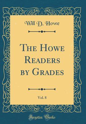 [05354] %F.u.l.l.# @D.o.w.n.l.o.a.d% The Howe Readers by Grades, Vol. 8 (Classic Reprint) - Will David Howe @PDF%