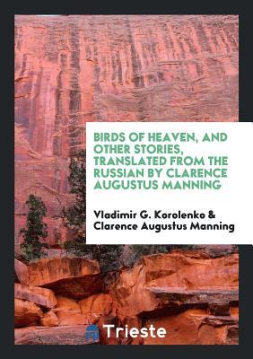 [8d4ef] *R.e.a.d~ Birds of Heaven, and Other Stories, Translated from the Russian by Clarence Augustus Manning - Vladimir G Korolenko ~PDF%