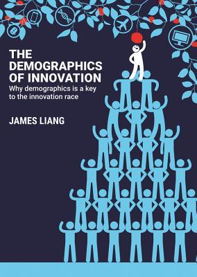 [19f4c] #R.e.a.d^ @O.n.l.i.n.e% The Demographics of Innovation: Why Demographics Is a Key to the Innovation Race - James Liang !PDF@