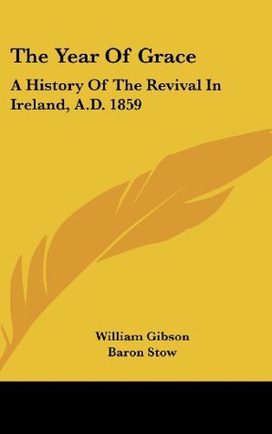 [8c0a1] *Read^ %Online% The Year of Grace: A History of the Revival in Ireland, A.D. 1859 - William Gibson %PDF#