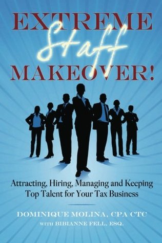[21ee8] #R.e.a.d% Extreme Staff Makeover: Attracting, Hiring, Managing and Keeping Top Talent for Your Tax Business - Dominique Molina !P.D.F*