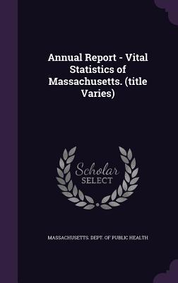 [7b21c] ^Read! Annual Report - Vital Statistics of Massachusetts. (Title Varies) - Massachusetts Dept of Public Health *e.P.u.b%