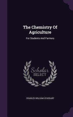 [0c32b] !Full@ @Download~ The Chemistry of Agriculture: For Students and Farmers - Charles William Stoddart !PDF%
