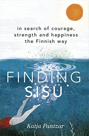 [01ab6] ~Full# *Download~ Finding Sisu: In search of courage, strength and happiness the Finnish way - Katja Pantzar ^P.D.F@