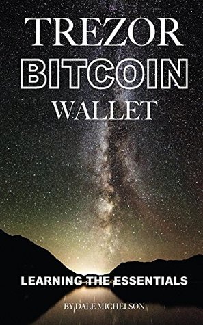 [f180a] #F.u.l.l.# ~D.o.w.n.l.o.a.d# Trezor Bitcoin Wallet: Learning the Essentials - Dale Michelson #PDF%