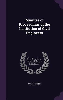 [2b94f] *R.e.a.d~ Minutes of Proceedings of the Institution of Civil Engineers - James Forrest #ePub!