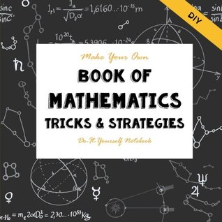 [30f91] ^F.u.l.l.* ~D.o.w.n.l.o.a.d~ DIY - Mathematics Tricks & Strategies - Make YOur Own Book: DO-It-Yourself Notebooks (Notebooks for Creative People) (Volume 2) - Sarah Janisse Brown ~PDF%