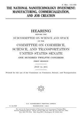 [6b7f1] *F.u.l.l.% ~D.o.w.n.l.o.a.d! The National Nanotechnology Investment: Manufacturing, Commercialization, and Job Creation: Hearing Before the Subcommittee on Science and Space of the Committee on Commerce, Science, and Transportation, United States Senate, One Hundred Twelfth Congres - U.S. Congress @e.P.u.b~