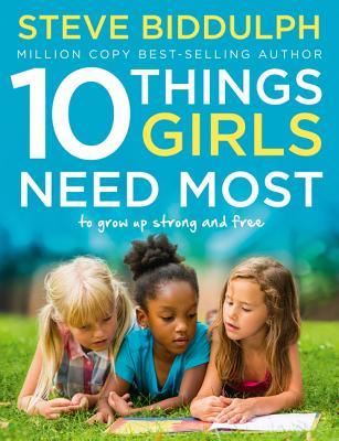 [7817a] #F.u.l.l.^ @D.o.w.n.l.o.a.d* 10 Things Girls Need Most: To grow up strong and free - Steve Biddulph ~P.D.F!