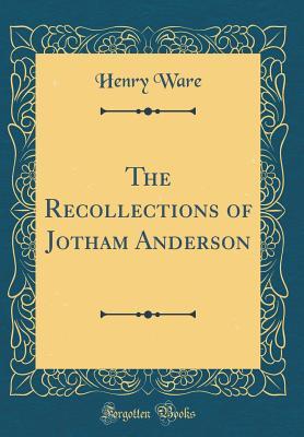 [4e6a5] ~F.u.l.l.% ~D.o.w.n.l.o.a.d@ The Recollections of Jotham Anderson (Classic Reprint) - Henry Ware %P.D.F^