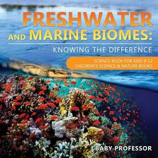 [a90cf] *Read^ @Online% Freshwater and Marine Biomes: Knowing the Difference - Science Book for Kids 9-12 Children's Science & Nature Books - Baby Professor @PDF^