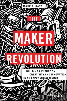[5d810] #Read! The Maker Revolution: Building a Future on Creativity and Innovation in an Exponential World - Mark R. Hatch %e.P.u.b%