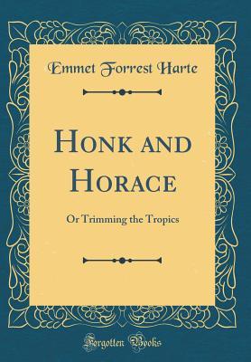 [445b0] !Full# *Download~ Honk and Horace: Or Trimming the Tropics (Classic Reprint) - Emmet Forrest Harte #e.P.u.b#