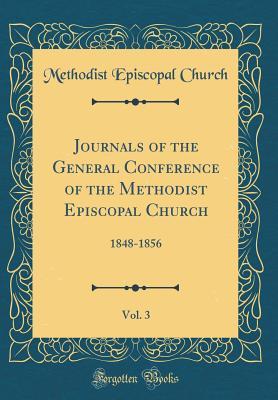 [48571] *Read% %Online# Journals of the General Conference of the Methodist Episcopal Church, Vol. 3: 1848-1856 (Classic Reprint) - Methodist Episcopal Church @ePub%