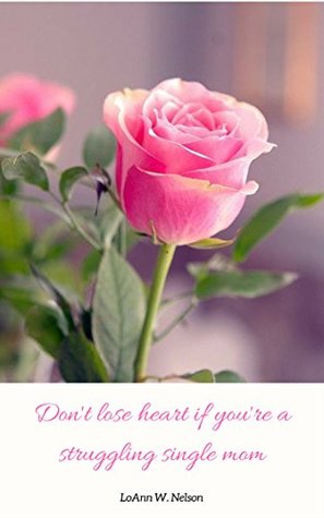 [8cea1] !R.e.a.d^ Don't lose heart if you're a struggling single mom - LoAnn W. Nelson ^P.D.F~