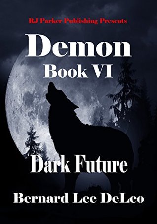 [f096e] #R.e.a.d~ !O.n.l.i.n.e* Demon (Book 6) Dark Future (Mike Rawlins and Demon the Dog) - Bernard Lee DeLeo #PDF@