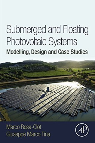 [a21df] ^Full^ %Download@ Submerged and Floating Photovoltaic Systems: Modelling, Design and Case Studies - Marco Rosa-Clot ^e.P.u.b~