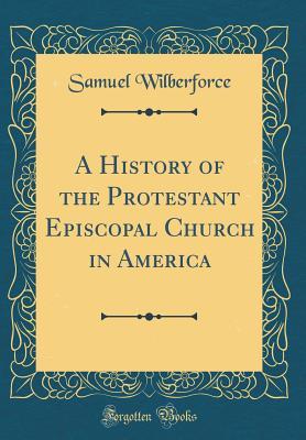 [adbbe] %Full@ *Download# A History of the Protestant Episcopal Church in America (Classic Reprint) - Samuel Wilberforce ~P.D.F^