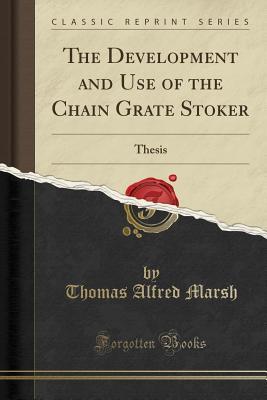 [697bf] %Read! The Development and Use of the Chain Grate Stoker: Thesis (Classic Reprint) - Thomas Alfred Marsh ~ePub~