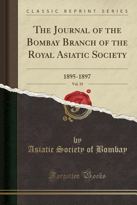 [6ae64] @R.e.a.d@ *O.n.l.i.n.e! The Journal of the Bombay Branch of the Royal Asiatic Society, Vol. 19: 1895-1897 (Classic Reprint) - Asiatic Society of Bombay #ePub^