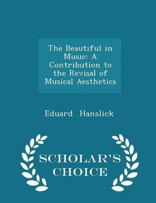 [f13bd] *R.e.a.d* The Beautiful in Music: A Contribution to the Revisal of Musical Aesthetics - Eduard Hanslick @ePub!