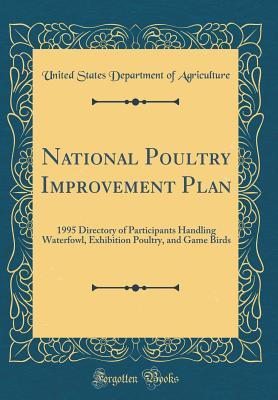[6492e] %R.e.a.d~ National Poultry Improvement Plan: 1995 Directory of Participants Handling Waterfowl, Exhibition Poultry, and Game Birds (Classic Reprint) - U.S. Department of Agriculture ~e.P.u.b%