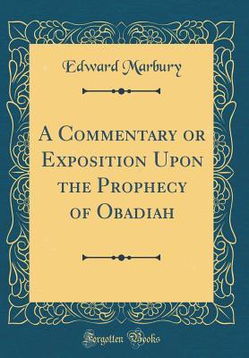 [1d27d] !Read^ #Online# A Commentary or Exposition Upon the Prophecy of Obadiah (Classic Reprint) - Edward Marbury !PDF@