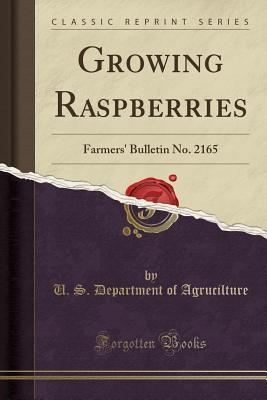 [492b3] #Read* Growing Raspberries: Farmers' Bulletin No. 2165 (Classic Reprint) - U.S. Department of Agriculture !ePub^