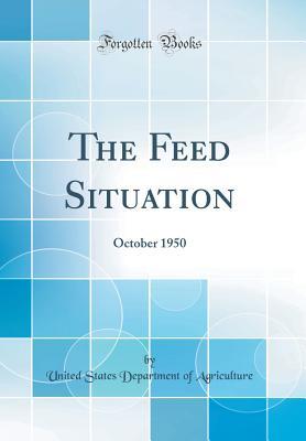 [4cc05] !Read@ ~Online^ The Feed Situation: October 1950 (Classic Reprint) - U.S. Department of Agriculture ~e.P.u.b#