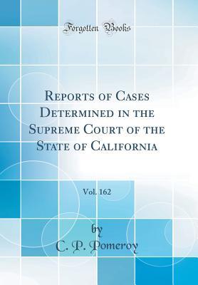 [dc4be] *Full# #Download% Reports of Cases Determined in the Supreme Court of the State of California, Vol. 162 (Classic Reprint) - C P Pomeroy @PDF!