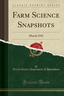 [9f778] ^Download~ Farm Science Snapshots: March 1931 (Classic Reprint) - U.S. Department of Agriculture ^e.P.u.b#