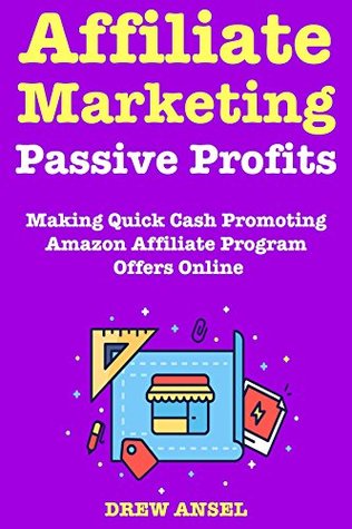 [bb9db] %Read% Affiliate Marketing Passive Profits: Make Money Fast via Promoting Amazon Affiliate Program Offers Online - Best Business Idea of 2018 - Drew Ansel ^ePub^