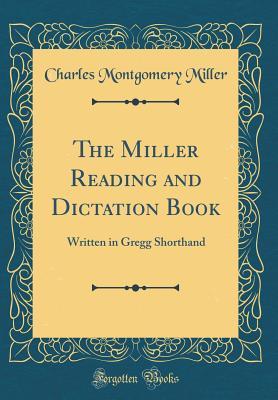 f5ec9] ~D.o.w.n.l.o.a.d~ The Miller Reading and Dictation Book: Written in Gregg Shorthand (Classic Reprint) - Charles Montgomery Miller *ePub%