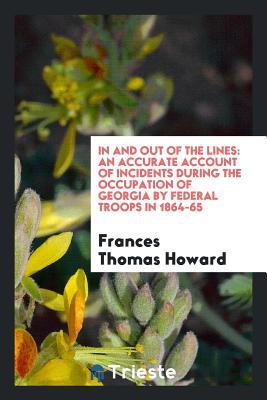 [8a4b9] @R.e.a.d% In and Out of the Lines: An Accurate Account of Incidents During the Occupation of Georgia by Federal Troops in 1864-65 - Frances Thomas Howard #e.P.u.b#
