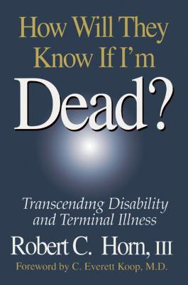 23300] *D.o.w.n.l.o.a.d# How Will They Know If I'm Dead?: Transcending Disability and Terminal Illness - Robert Horn ~e.P.u.b#