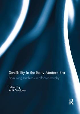 [11f4c] *R.e.a.d* Sensibility in the Early Modern Era: From living machines to affective morality - Anik Waldow !P.D.F%