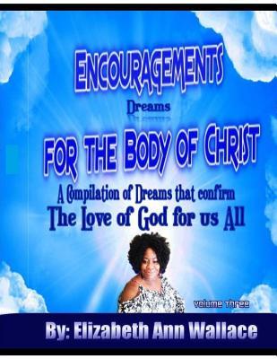 [25ab1] ~Read! ~Online# Encouragements for the Body of Christ Volume 3: A Compilation of Dreams That Confirm the Love of God for Us All - Elizabeth Ann Wallace ~PDF^