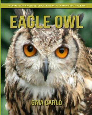 [f4020] @Read~ %Online# Eagle Owl: Amazing Fun Facts and Pictures about Eagle Owl for Kids - Gaia Carlo *e.P.u.b!