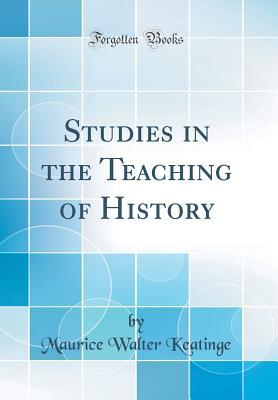 4c2c5] ^D.o.w.n.l.o.a.d! Studies in the Teaching of History (Classic Reprint) - Maurice Walter Keatinge %PDF~